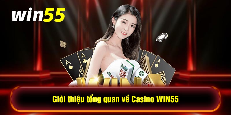 Giới thiệu tổng quan về Casino WIN55