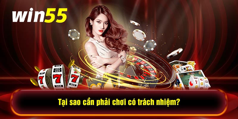 Tại sao cần phải chơi có trách nhiệm?