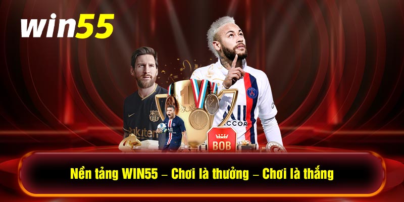 Nền tảng WIN55 - Chơi là thưởng - Chơi là thắng