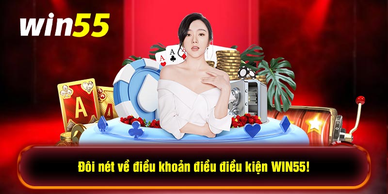 Đôi nét về điều khoản điều điều kiện WIN55!