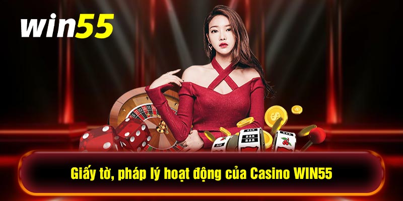 Giấy tờ, pháp lý hoạt động của Casino WIN55