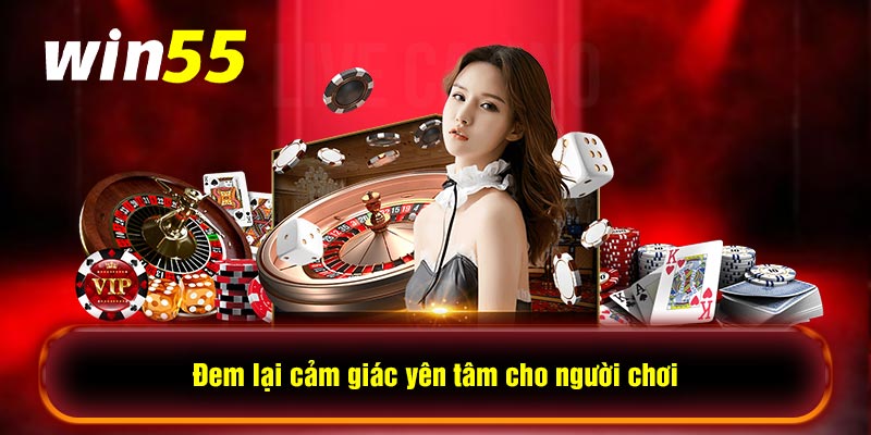 Đem lại cảm giác yên tâm cho người chơi