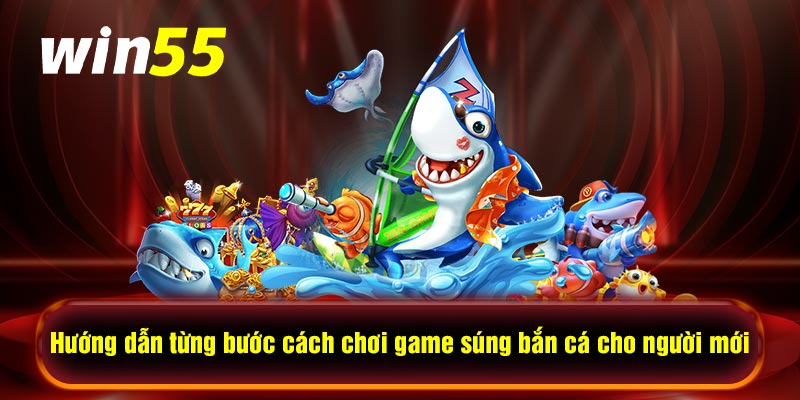 Hướng dẫn từng bước cách chơi game súng bắn cá cho người mới