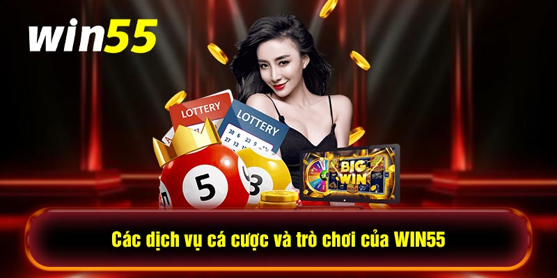 Các dịch vụ cá cược và trò chơi của WIN55