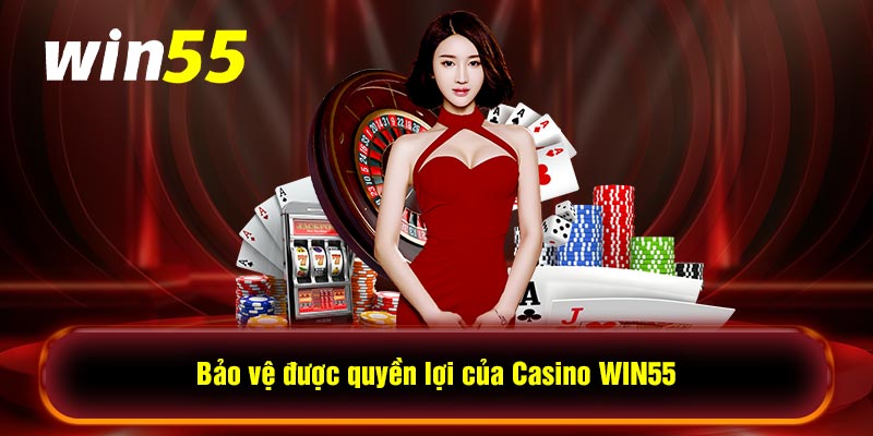 Bảo vệ được quyền lợi của Casino WIN55