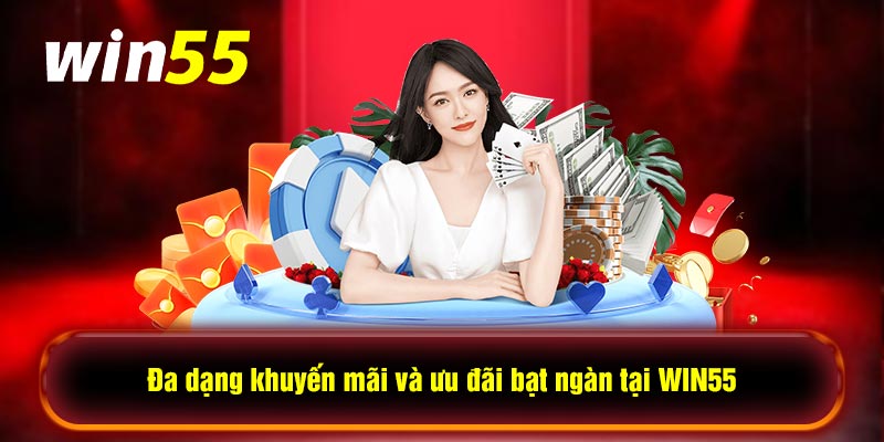 Đa dạng khuyến mãi và ưu đãi bạt ngàn tại WIN55