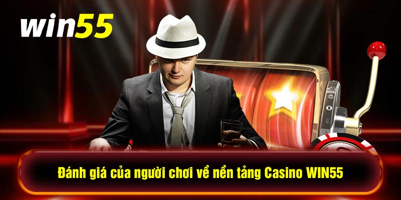 Đánh giá của người chơi về nền tảng Casino WIN55