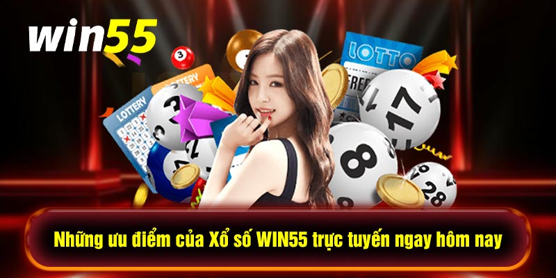 Những ưu điểm của Xổ số WIN55 trực tuyến ngay hôm nay