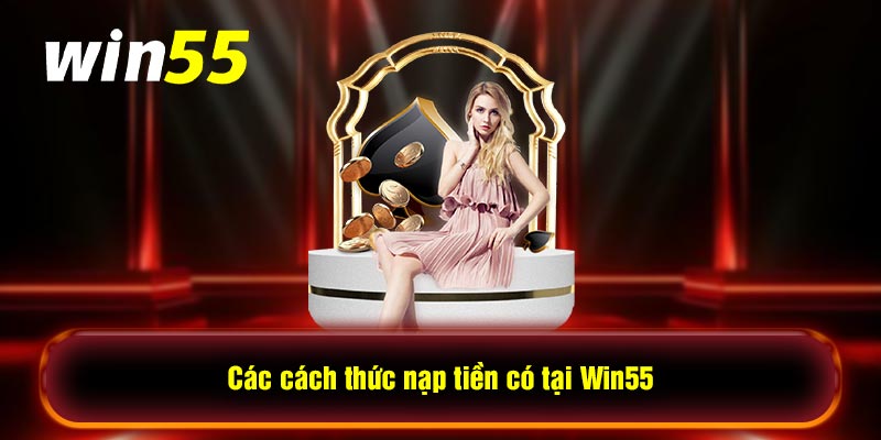 Các cách thức nạp tiền có tại Win55